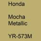 Preview: Honda, Mocha Metallic, YR-573M.